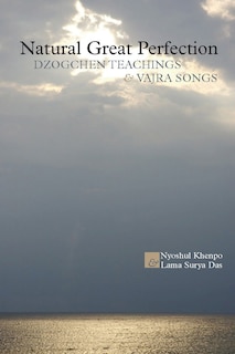 Natural Great Perfection: Dzogchen Teachings And Vajra Songs