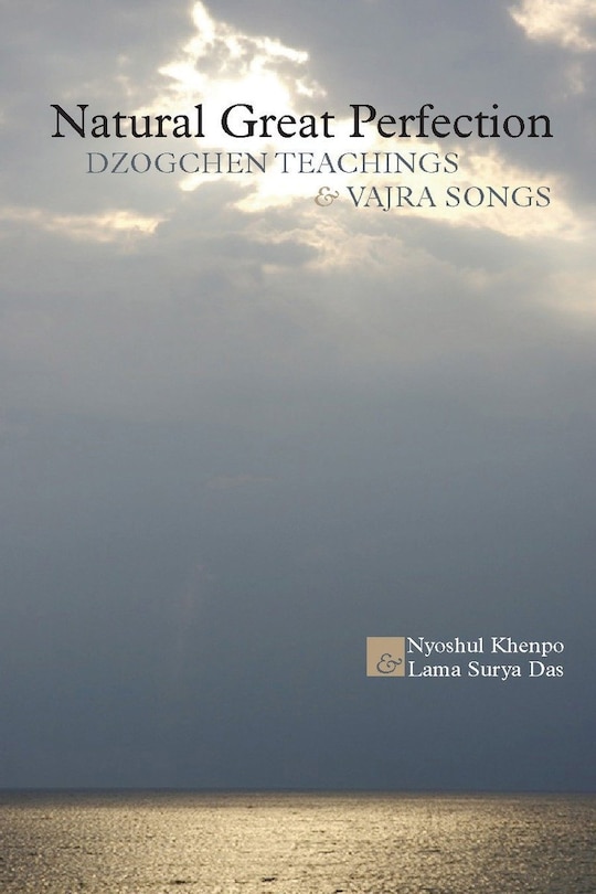 Natural Great Perfection: Dzogchen Teachings And Vajra Songs