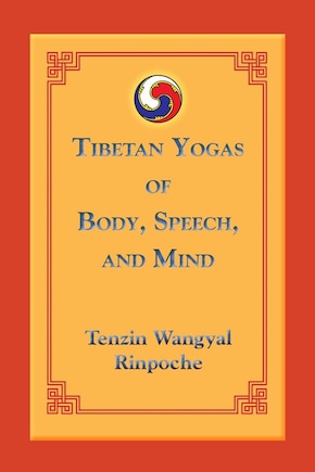 Tibetan Yogas Of Body, Speech, And Mind