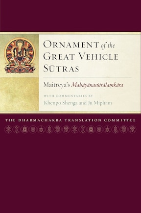 Ornament Of The Great Vehicle Sutras: Maitreya's Mahayanasutralamkara With Commentaries By Khenpo Shenga And Ju Mipham