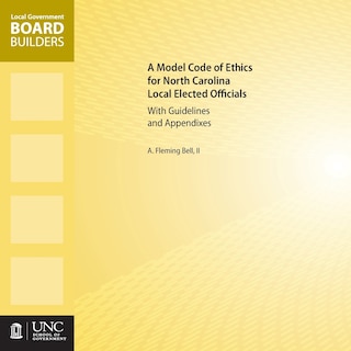 Front cover_A Model Code of Ethics for North Carolina Local Elected Officials with Guidelines and Appendixes