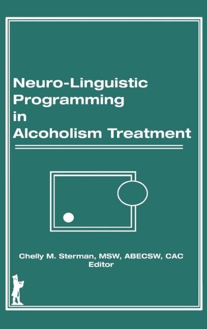 Front cover_Neuro-linguistic Programming In Alcoholism Treatment