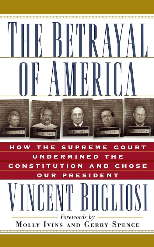 The Betrayal of America: How the Supreme Court Undermined the Constitution and Chose Our President