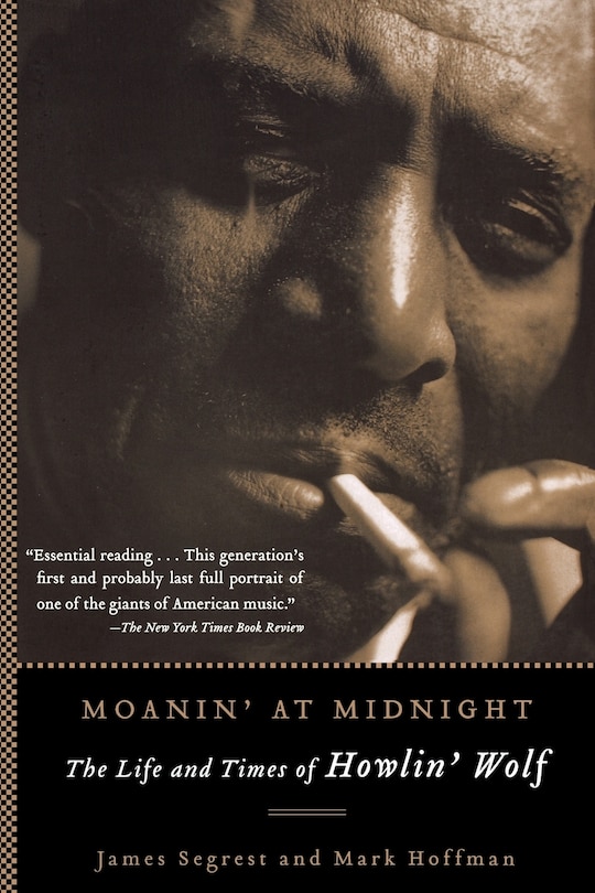 Moanin' At Midnight: The Life and Times Of Howlin' Wolf