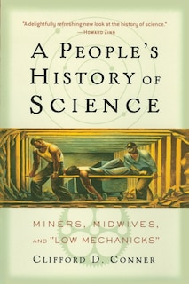 A People's History of Science: Miners, Midwives, and Low Mechanicks