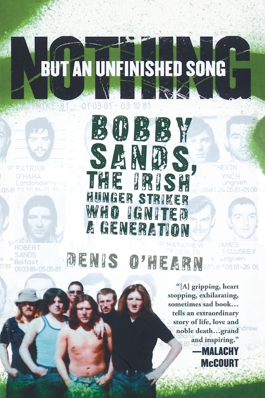 Nothing but an Unfinished Song: The Life and Times Of Bobby Sands