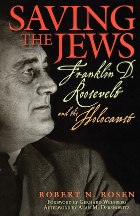 Saving the Jews: Franklin D. Roosevelt and the Holocaust