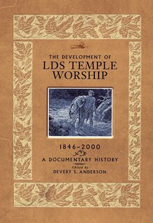 Front cover_The Development Of Lds Temple Worship, 1846-2000