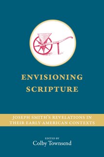 Couverture_Envisioning Scripture: Joseph Smith’s Revelations in Their Early American Contexts