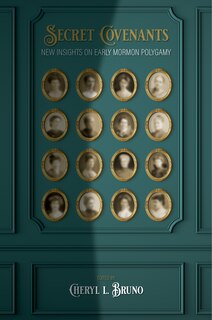 Front cover_Secret Covenants: New Insights on Early Mormon Polygamy