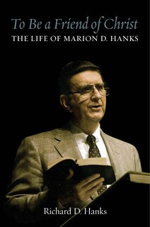 Front cover_To Be a Friend of Christ: The Life of Marion D. Hanks