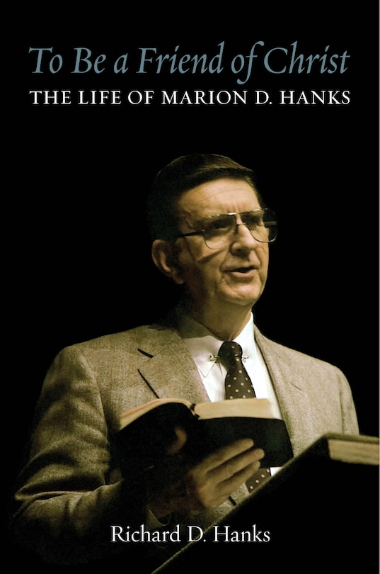 Front cover_To Be a Friend of Christ: The Life of Marion D. Hanks