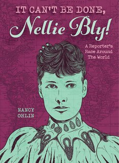 Front cover_It Can't Be Done, Nellie Bly!