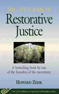 Little Book of Restorative Justice: A bestselling book by one of the founders of the movement by Howard Zehr