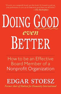 Doing Good EVEN Better: How to be an Effective Board Member of a Nonprofit Organization