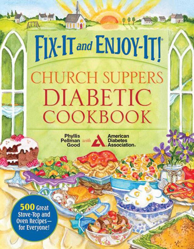 Fix-It and Enjoy-It! Church Suppers Diabetic Cookbook: 500 Great Stove-Top and Oven Recipes-- for Everyone!