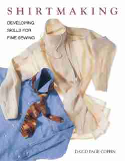 Shirtmaking: Developing Skills for Fine Sewing by David Page Coffin