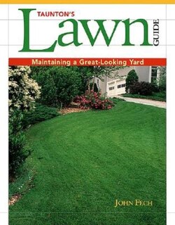 Taunton's Lawn Guide: Maintaining a Great-Looking Yard