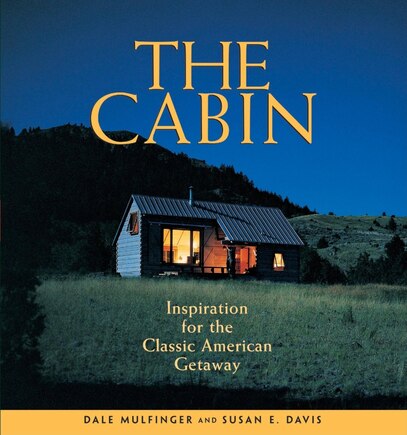 The Cabin: Inspiration for the Classic American Getaway