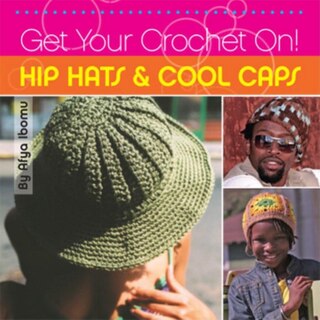 Front cover_Get Your Crochet On! Hip Hats & Cool Caps