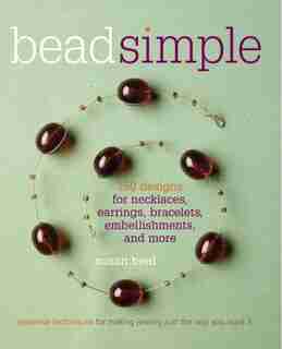 Bead Simple: Essential Techniques for Making Jewelry Just the Way You Want It by Susan Beal