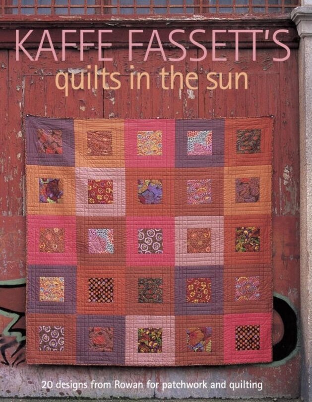 Kaffe Fassett's Quilts in the Sun: 20 Designs from Rowan for Patchwork and Quilting