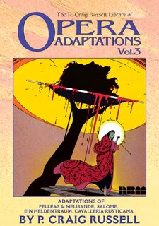 The P. Craig Russell Library of Opera Adaptations: Vol. 3: Adaptions of Pelleas & Melisande, Salome, Ein Heldentraum, Cavalleria Rusticana