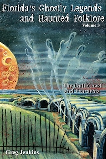 Front cover_Florida's Ghostly Legends And Haunted Folklore