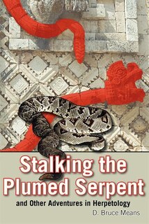 Couverture_Stalking The Plumed Serpent And Other Adventures In Herpetology