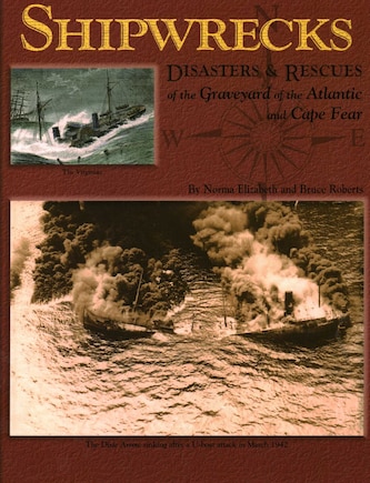 Shipwrecks, Disasters And Rescues Of The Graveyard Of The Atlantic And Cape Fear