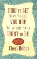 Front cover_How To Get From Where You Are To Where You Want To Be