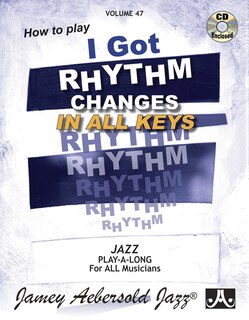 Front cover_Jamey Aebersold Jazz -- How to Play I Got Rhythm, Vol 47