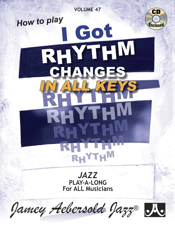 Jamey Aebersold Jazz -- How to Play I Got Rhythm, Vol 47: Changes in All Keys, Book & Online Audio