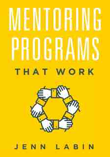 Mentoring Programs That Work by Jennifer Labin