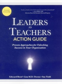 Leaders As Teachers Action Guide: Practical Approaches For Unlocking Success In Your Organization