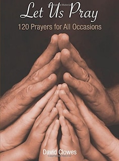 Let Us Pray: 120 Prayers For All Occasions