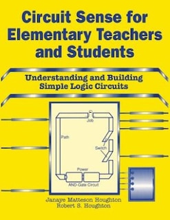 Circuit Sense for Elementary Teachers and Students: Understanding and Building Simple Logic Circuits