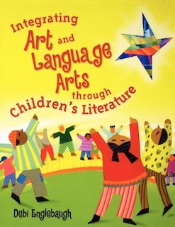 Front cover_Integrating Art And Language Arts Through Children's Literature