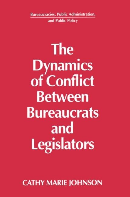Couverture_The Dynamics Of Conflict Between Bureaucrats And Legislators