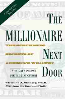 The Millionaire Next Door: The Surprising Secrets of America's Wealthy by Thomas J. Stanley