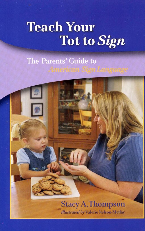Teach Your Tot To Sign: The Parents' Guide To American Sign Language