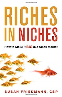 Riches In Niches: How To Make It Big In A Small Market