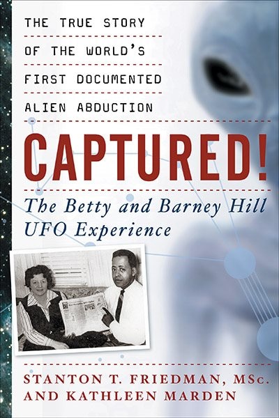 Captured!: The Betty And Barney Hill Ufo Experience: The True Story Of The World's First Documented Alien Abduction