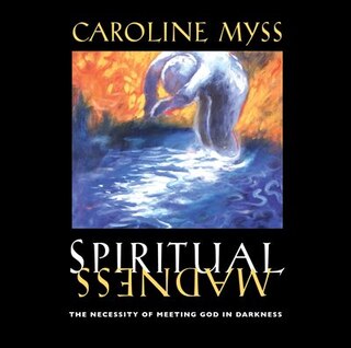 Spiritual Madness: The Necessity Of Meeting God In Darkness