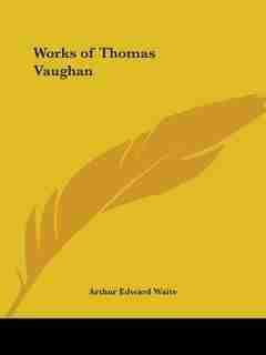 Works of Thomas Vaughan by Arthur Edward Waite