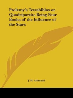 Couverture_Ptolemy's Tetrabiblos or Quadripartite Being Four Books of the Influence of the Stars