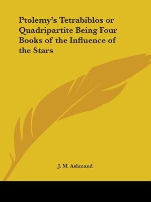 Couverture_Ptolemy's Tetrabiblos or Quadripartite Being Four Books of the Influence of the Stars