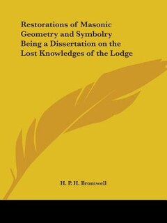 Couverture_Restorations of Masonic Geometry and Symbolry Being a Dissertation on the Lost Knowledges of the Lodge