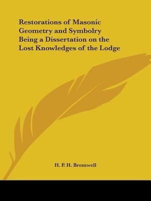 Couverture_Restorations of Masonic Geometry and Symbolry Being a Dissertation on the Lost Knowledges of the Lodge
