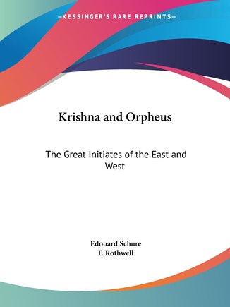 Krishna and Orpheus: The Great Initiates of the East and West